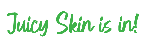 Juicy skin is in